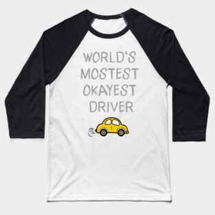 World's Mostest Okayest Driver – Funny Car Humor Design Baseball T-Shirt