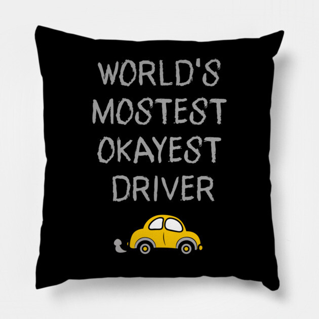 World's Mostest Okayest Driver – Funny Car Humor Design Pillow by DonWillisJrArt