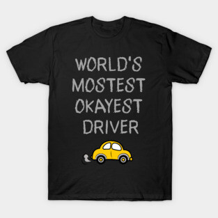World's Mostest Okayest Driver – Funny Car Humor Design T-Shirt