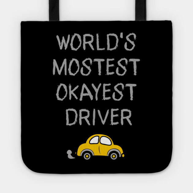 World's Mostest Okayest Driver – Funny Car Humor Design Tote by DonWillisJrArt