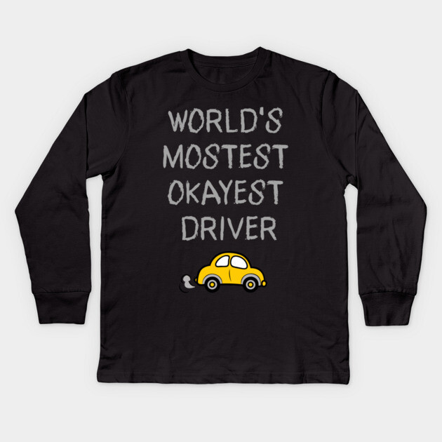 World's Mostest Okayest Driver – Funny Car Humor Design Kids Long Sleeve T-Shirt by DonWillisJrArt