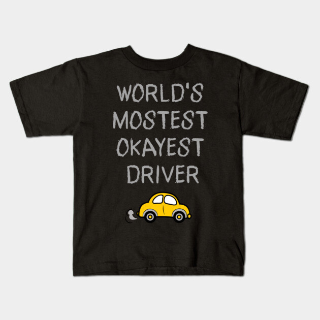 World's Mostest Okayest Driver – Funny Car Humor Design Kids T-Shirt by DonWillisJrArt