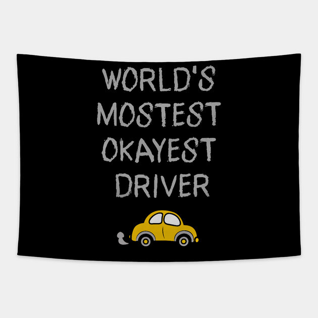World's Mostest Okayest Driver – Funny Car Humor Design Tapestry by DonWillisJrArt