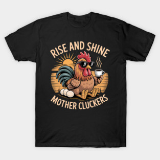 Rise And Shine Mother Cluckers T-Shirt