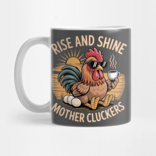 Rise And Shine Mother Cluckers Mug
