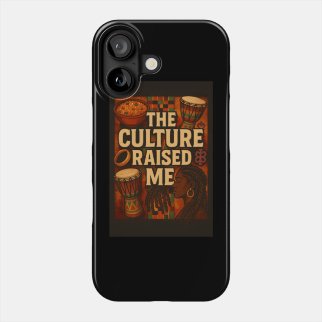 The Culture Raised Me Phone Case by Roots In Royalty