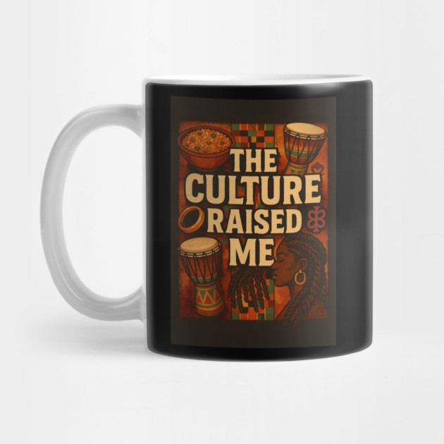 The Culture Raised Me by Roots In Royalty