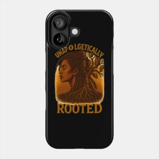 Unapologetically Rooted Phone Case