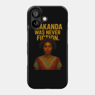Wakanda Was Never Fiction. Phone Case