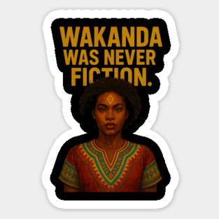 Wakanda Was Never Fiction. Sticker