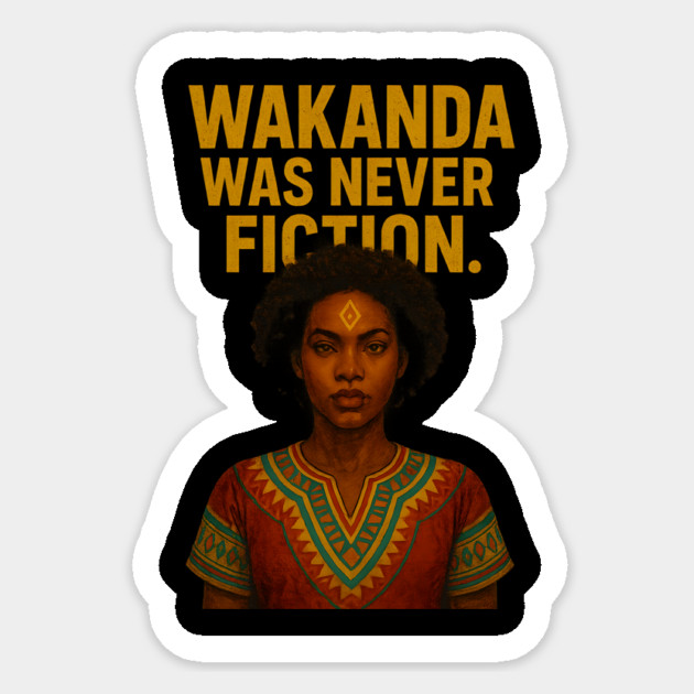 Wakanda Was Never Fiction. Sticker by Roots In Royalty