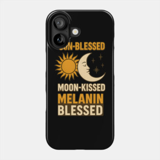 Sun-Blessed. Moon-Kissed. Melanin Blessed. Phone Case