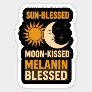 Sun-Blessed. Moon-Kissed. Melanin Blessed. Sticker