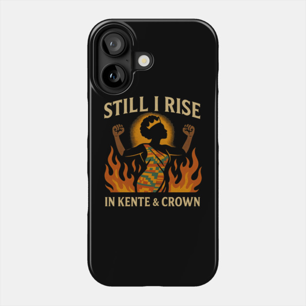 Still I Rise — In Kente & Crown Phone Case by Roots In Royalty