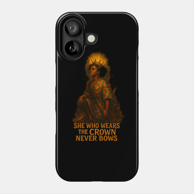 She Who Wears The Crown Never Bows Phone Case by Roots In Royalty