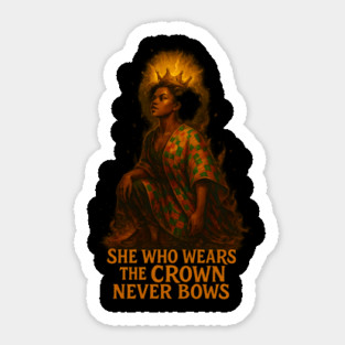 She Who Wears The Crown Never Bows Sticker