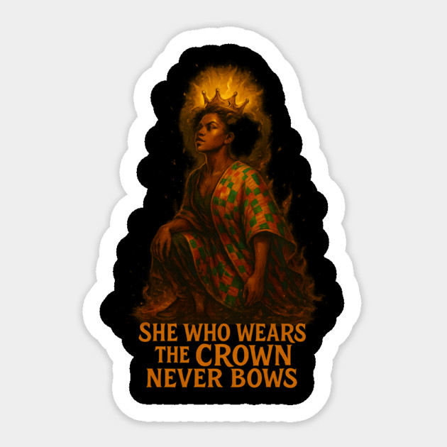 She Who Wears The Crown Never Bows Sticker by Roots In Royalty