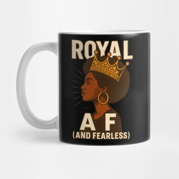 Royal Af (And Fearless) by Roots In Royalty
