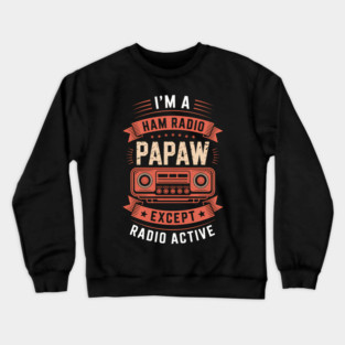 Funny Ham Radio Papaw Fathers Day Radio Active Grandpa Crewneck Sweatshirt
