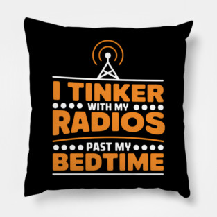 I Tinker With My Radios Past Bedtime Ham Radio Pillow