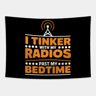 I Tinker With My Radios Past Bedtime Ham Radio Tapestry
