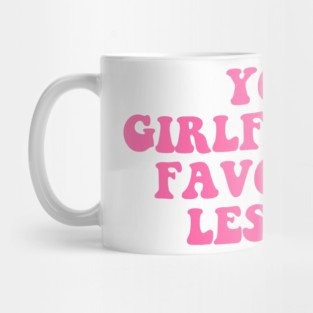 Your Girlfriends Favourite Lesbian Design Mug