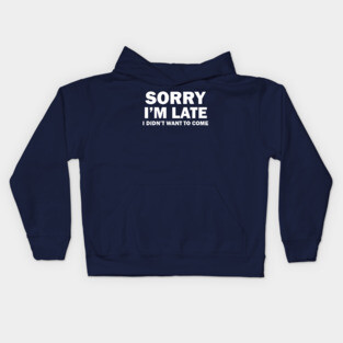Sorry I'm Late Kids Hoodie