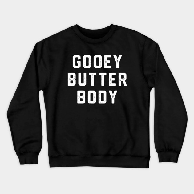 Gooey Butter Body Crewneck Sweatshirt by Litehouse Tees