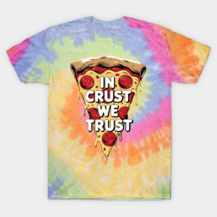 In Crust We Trust – Funny Pizza Lover T-Shirt