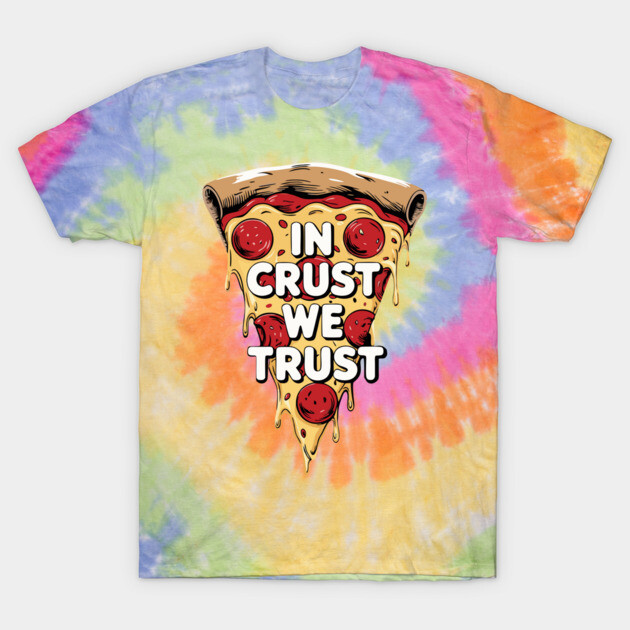 In Crust We Trust – Funny Pizza Lover T-Shirt by pixelated_echoes