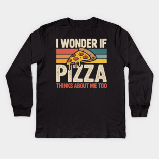 I Wonder if Pizza Thinks About Me Too Kids Long Sleeve T-Shirt