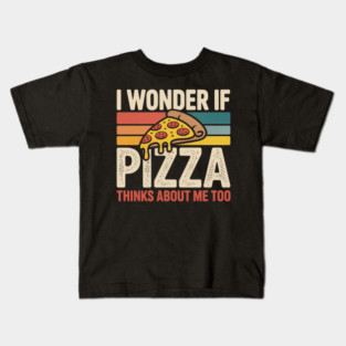 I Wonder if Pizza Thinks About Me Too Kids T-Shirt