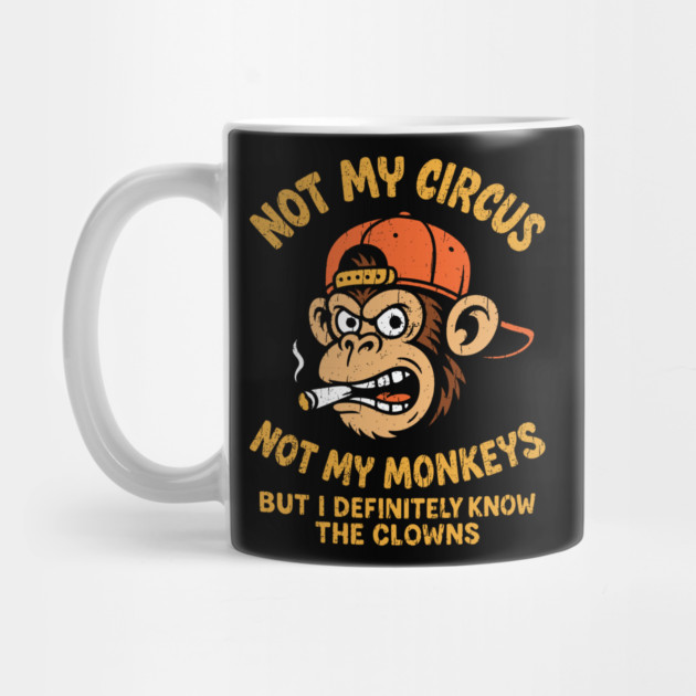 Not My Circus Not My Monkeys Grumpy Attitude by Anticorporati