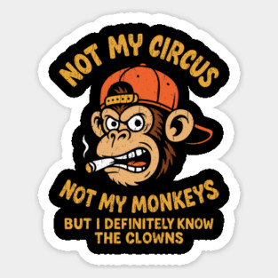 Not My Circus Not My Monkeys Grumpy Attitude Magnet