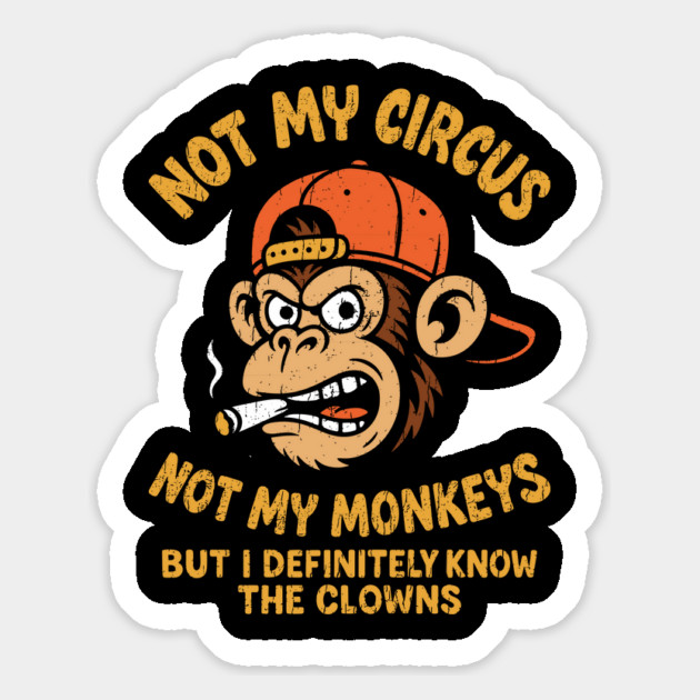 Not My Circus Not My Monkeys Grumpy Attitude Magnet by Anticorporati