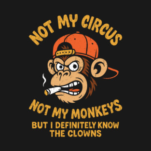 Not My Circus Not My Monkeys Grumpy Attitude T-Shirt