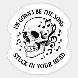 I'm Gonna Be The Song Stuck In Your Head Overthinking Mental Brain Noise Magnet