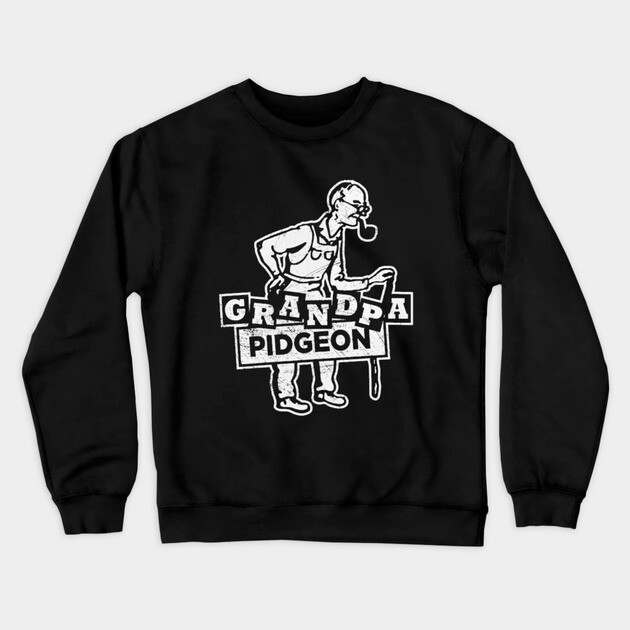 Grandpa Pidgeon Crewneck Sweatshirt by Litehouse Tees