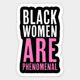 Black Women Are Phenomenal, African American, Black History, Afrocentric Sticker