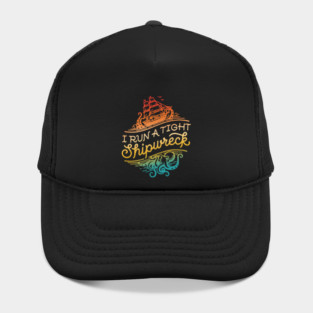 I Run A Tight Shipwreck Hat