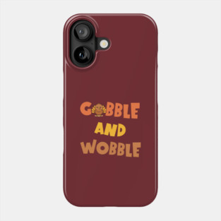 Gobble and Wobble – Funny Thanksgiving Turkey Design Phone Case