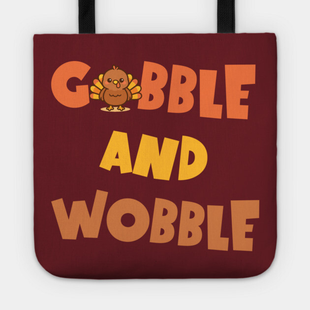 Gobble and Wobble – Funny Thanksgiving Turkey Design Tote by DonWillisJrArt