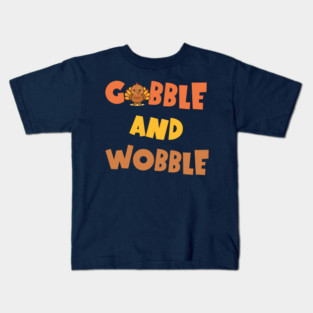 Gobble and Wobble – Funny Thanksgiving Turkey Design Kids T-Shirt