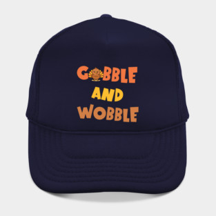 Gobble and Wobble – Funny Thanksgiving Turkey Design Hat