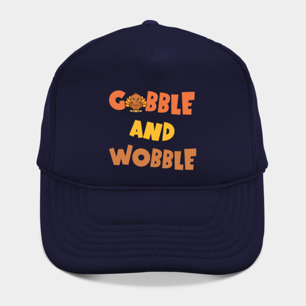 Gobble and Wobble – Funny Thanksgiving Turkey Design by DonWillisJrArt