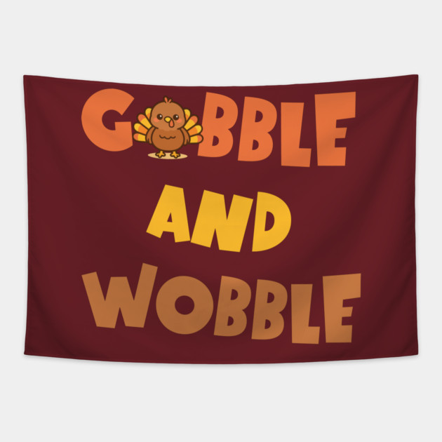 Gobble and Wobble – Funny Thanksgiving Turkey Design Tapestry by DonWillisJrArt