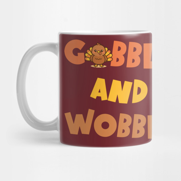 Gobble and Wobble – Funny Thanksgiving Turkey Design by DonWillisJrArt