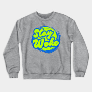 Stay Woke Crewneck Sweatshirt