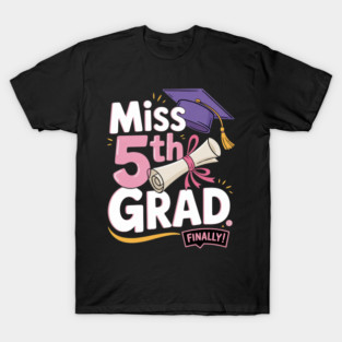 Miss 5th Grade Graduation Day 2025 Cute Student Girl Grad T-Shirt