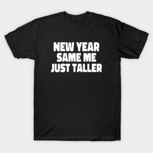 New Year Same Me Just Taller Back To School Gift T-Shirt